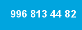 996 813 44 82